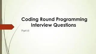 Coding Round Programming Interview Questions||Part-III