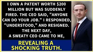 I, holding a $200 million patent, was fired. CEO claimed anyone could do my job, then came begging.