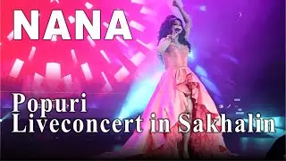 Nana - Popuri | Нана - Попурри | Liveconcert in Sakhalin | Նանա