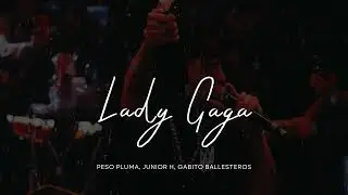 Lady Gaga - Peso Pluma, Junior H, Gabito Ballesteros [Corridos 2023]