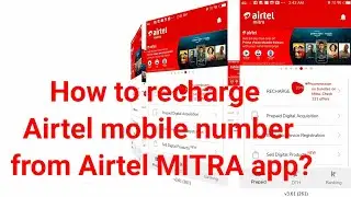 How to recharge Airtel mobile number from Airtel MITRA app?