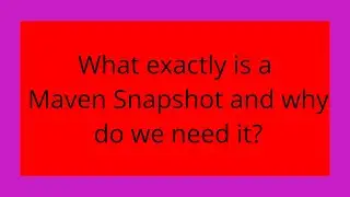 What exactly is a Maven Snapshot and why do we need it?