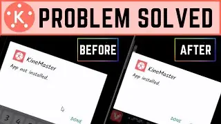 App not Installed Problem | App not Installed kinemaster | kinemaster app not installed problem