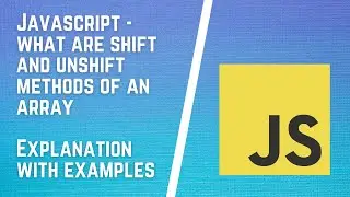 Javascript - Shift and Unshift methods of an Array and their differences