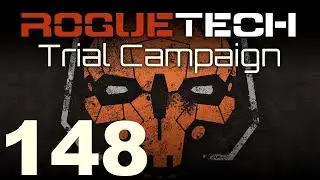 RogueTech | Trial Campaign | Episode 148