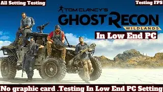 Ghost Recon Wildland Low End PC | All Setting Tested | No Graphic Card | Ryzen 5 | Intel i3 | 8gb