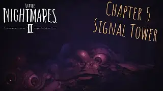 Little Nightmares 2 Walkthrough - Chapter 5 Signal Tower w/completion ending (No Commentary)