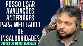 Posso usar avaliações anteriores para meu laudo de insalubridade?