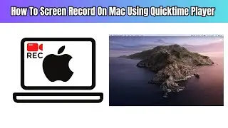 How To Screen Record On Mac Using Quicktime Player