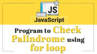 Program to Check Palindrome using for loop in Javascript