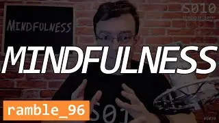Mindfulness - The Solo Coder - Ramble 96