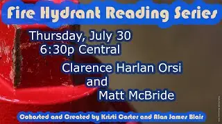 Fire Hydrant Series Reading #4 Ft: Clarence Harlan Orsi and Matt McBride