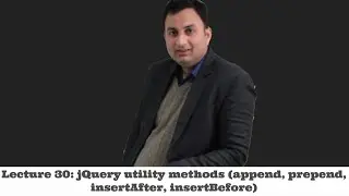 Lecture 30-jQuery utility methods (append, prepend, insertAfter, insertBefore)