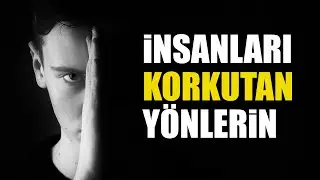 İnsanları Korkutan Yönlerini Öğren!