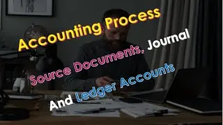 Lesson3: Accounting Process- Source Document, Journal and Ledger Accounts