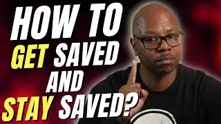 How to get saved and stay saved?