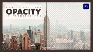 How to edit the OPACITY in Premiere Pro