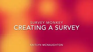 Creating a Survey on Survey Monkey Tutorial