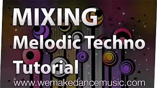 Mixing Melodic Techno Tutorial + Project Files