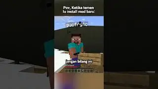 Pov, Momen Ketika Temen lu install mod di survival..