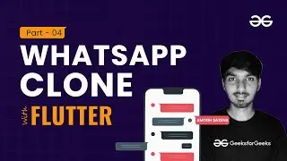 WhatsApp Clone Part 4 | Flutter for Beginners | GeeksforGeeks Development