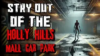 "Stay Out Of The Holly Hills Mall Car Park" Creepypasta | r/NoSleep