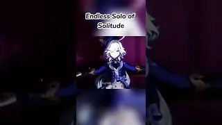 Endless Solo of Solitude| Genshin Impact