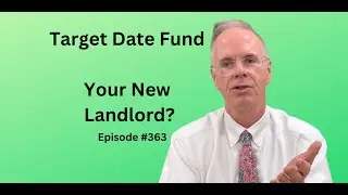 Target Date Fund: Your New Landlord? Episode 363