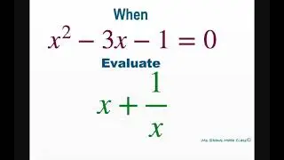 When x^2 -3x -1 = 0 find value of x + 1/x, using advanced Factoring techniques