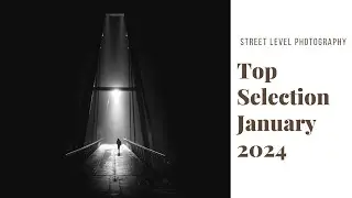 STREET PHOTOGRAPHY: TOP SELECTION - JANUARY 2024 -