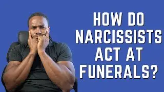 How do narcissist act at funerals?