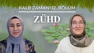 KALB ZAMANI 12. BÖLÜM: ZÜHD