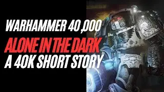 Warhammer 40,000 - Alone In The Dark: A 40k Short Story 