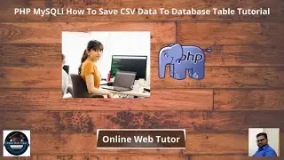 PHP MySQLi How To Save CSV Data To Database Table Tutorial (Article Demo #9) | Online Web Tutor