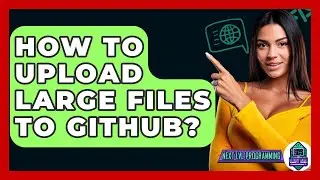 How To Upload Large Files To GitHub? - Next LVL Programming
