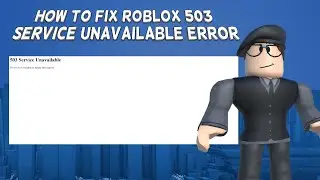 How To Fix Roblox 503 Service Unavailable Error | Tutorial (2024)