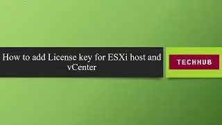 How to add License key for ESXi 6.7 host and vCenter 6.7