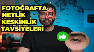 Fotoğraflarım Neden Net Değil? Keskin Fotoğraf Çekmek için İp Uçları