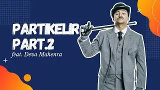 PARTIKELIR PART 2 feat DEVA MAHENRA