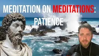 Meditation on Meditations — Patience