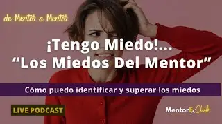 [LIVE 18  de 50] : ¡Tengo Miedo!... “Los Miedos Del Mentor”