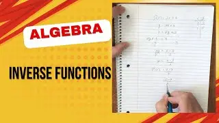 How To Find Inverse Functions Using Algebra