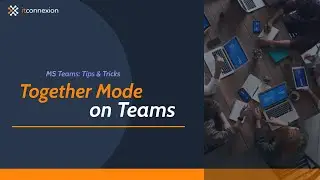 Microsoft Teams Tips & Tricks: Episode 5 - Together Mode