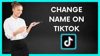 How to change your name on tiktok