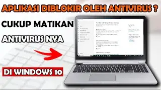 CARA MENONAKTIFKAN ANTIVIRUS DI WINDOWS 10 TERBARU 2023