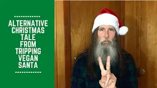 Alternative Christmas Tale with Your Tripping Vegan Santa