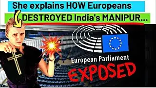 How Europeans DESTR0YED Manipur? European parliament EXPOSED [Can Indians Question You? E-26]
