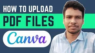 How To Upload PDF File On Canva | Canva Upload PDF (Step By Step)