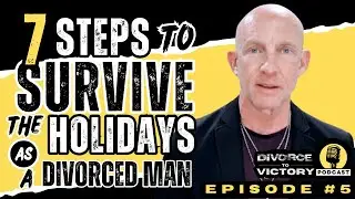 7 STEPS TO SURVIVE THE HOLIDAYS AFTER DIVORCE | Divorce to Victory Podcast | Ep. 5 | Kevin Ray Ward