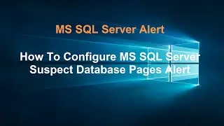 MS SQL Server Alert:How To Configure MS SQL Server Suspect Database Pages Alert